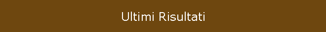 Ultimi Risultati